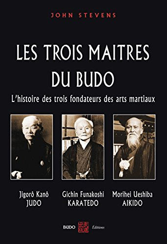 Les trois maîtres du budo : l'histoire des trois fondateurs des arts martiaux : Jigorô Kanô (judo), 
