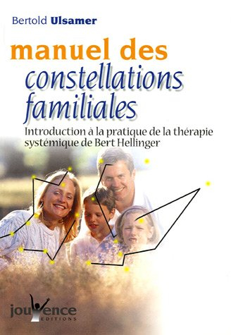 Manuel des constellations familiales : introduction à la pratique de la thérapie systémique de Bert 