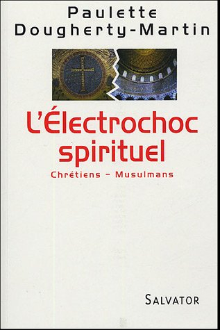 L'électrochoc spirituel : chrétiens-musulmans