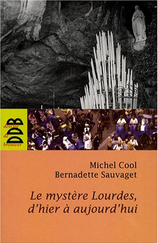 le mystère Lourdes, d'hier à aujourd'hui