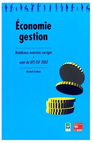 Economie-gestion : nombreux exercices corrigés, sujets du BTS ESF 2002