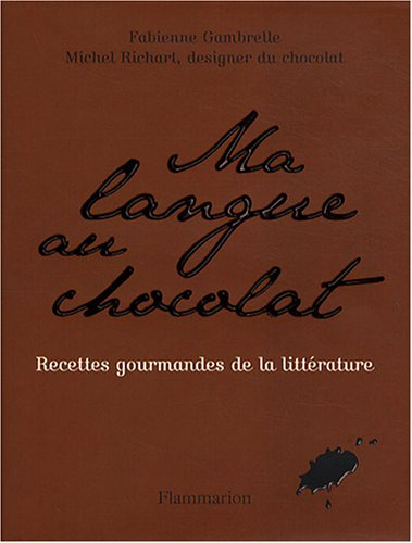 Ma langue au chocolat : recettes gourmandes de la littérature
