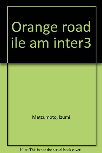 Les tribulations de Orange Road. Vol. 3. L'île des amours interdites !