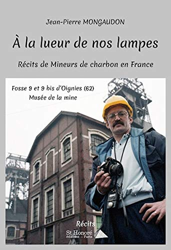 A la lueur de nos lampes : récits de mineurs de charbon en France