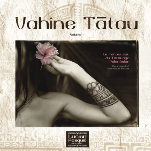 Vahine Tātau - Volume 1: Le renouveau du tatouage polynésien - The revival of Polynesian Tatoo