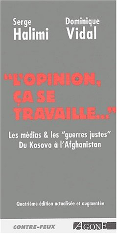 L'opinion, ça se travaille : les médias et les guerres justes : du Kosovo à l'Afghanistan