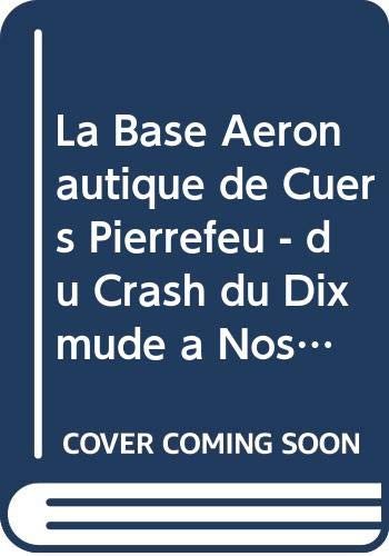La base aéronautique de Cuers-Pierrefeu : du crash du Dixmude... à nos jours