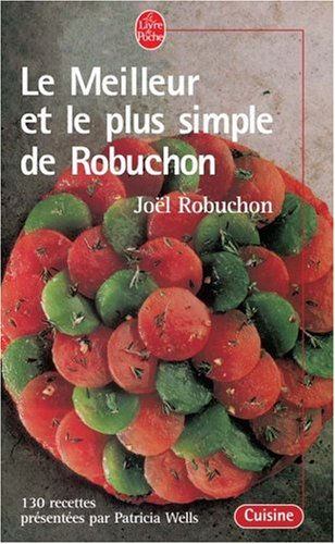 Le meilleur et le plus simple de Robuchon : 130 recettes