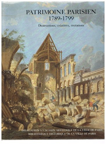patrimoine parisien 1789-1799 destructions creation mutations