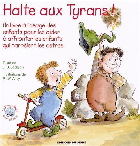 Halte aux tyrans ! : un livre à l'usage des enfants pour les aider à affronter les enfants qui harcè