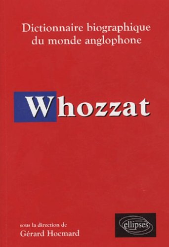 Whozzat : dictionnaire biographique du monde anglophone