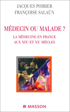 Médecin ou malade ? : la médecine en France aux XIXe et XXe siècles