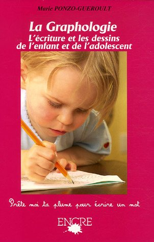 La graphologie : l'écriture et les dessins de l'enfant et de l'adolescent