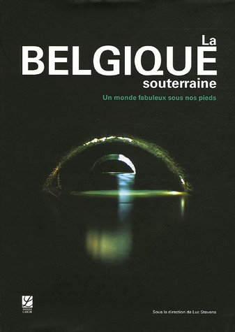 La Belgique souterraine : un monde fabuleux sous nos pieds
