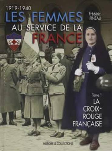 Les femmes au service de la France : 1919-1940. Vol. 1. La Croix-Rouge française : Société de secour