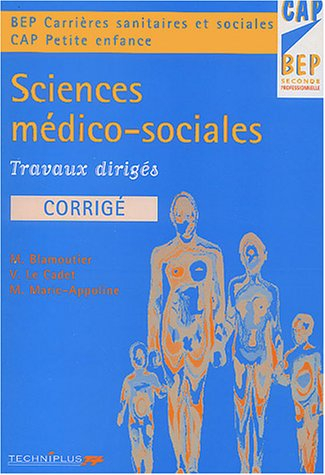 Sciences médico-sociales : travaux dirigés, corrigé, BEP carrières sanitaires et sociales, CAP petit