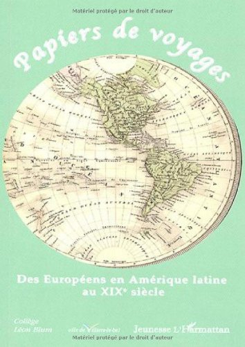 Papiers de voyages : des Européens en Amérique latine au XIXe siècle