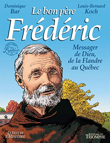 Le bon père Frédéric : messager de Dieu, de la Flandre au Québec