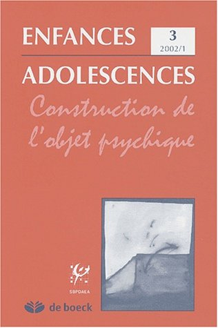 Enfances adolescences, n° 3. Construction de l'objet psychique