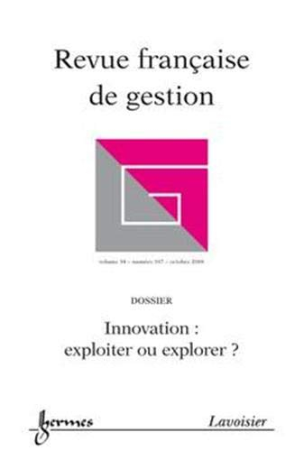 Revue française de gestion, n° 187. Innovation : exploiter ou explorer ?