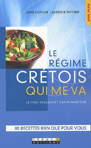 Le régime crétois qui me va : le vrai passeport santé-minceur : 80 recettes rien que pour vous