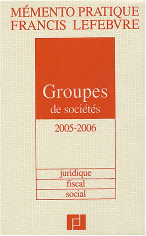mémento groupes de sociétés 2005/2006 : juridique, fiscal, social