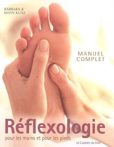 Manuel complet de réflexologie pour les mains et pour les pieds