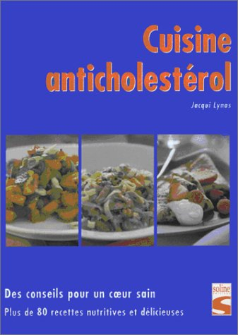 Cuisine anticholestérol : des conseils pour un coeur sain : plus de 80 recettes nutritives et délici