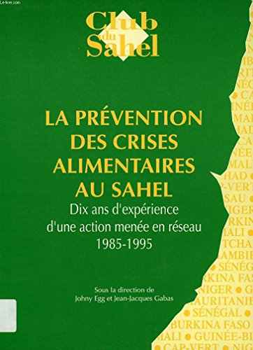 La prévention des crises alimentaires au Sahel : dix ans d'expérience d'une action menée en réseau, 