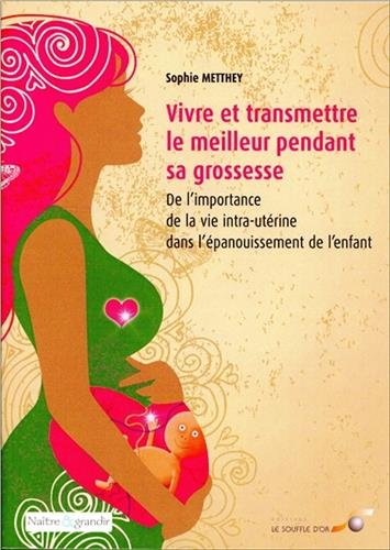 Vivre et transmettre le meilleur pendant sa grossesse : de l'importance de la vie intra-utérine dans