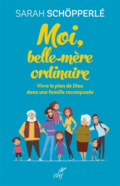 Moi, belle-mère ordinaire : vivre le plan de Dieu, dans une famille recomposée