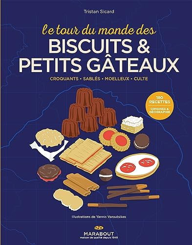 Le tour du monde des biscuits & petits gâteaux : croquants, sablés, moelleux, culte : 180 recettes, 