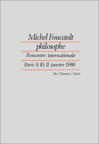 Michel Foucault philosophe : rencontre internationale, Paris, 9-11 janvier 1988