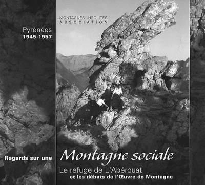 Regards sur une montagne sociale : le refuge de l'Abérouat et les débuts de l'Oeuvre de montagne : P