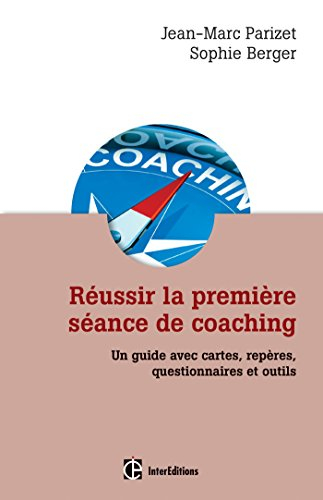 Réussir la première séance de coaching : un guide avec cartes, repères, questionnaires et outils
