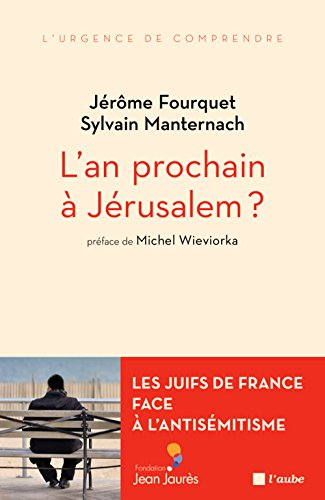 L'an prochain à Jérusalem ? : les Juifs de France face à l'antisémitisme