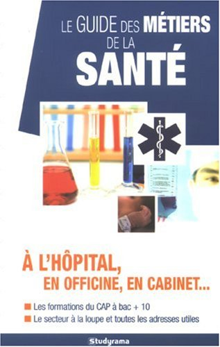 Le guide des métiers de la santé : à l'hôpital, en officine, en cabinet... : les formations du CAP à