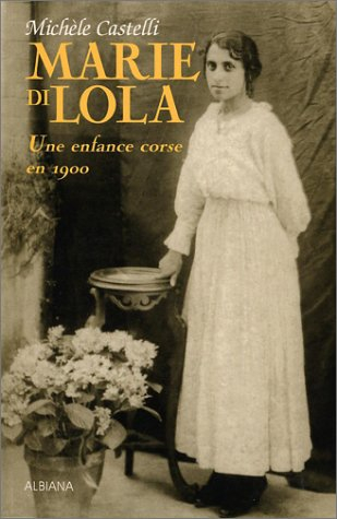 Marie di Lola. Vol. 1. Une enfance corse en 1900