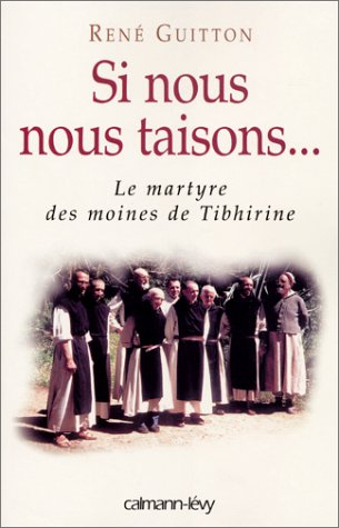 Si nous nous taisons... : le martyre des moines de Tibhirine
