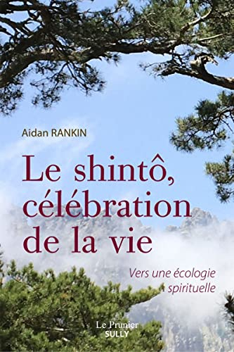 Le shinto, célébration de la vie : vers une écologie spirituelle