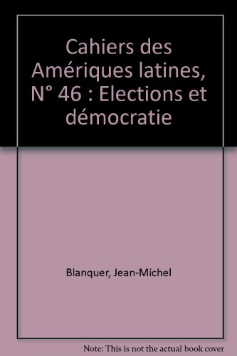 Cahiers des Amériques latines, n° 46. Elections et démocratie