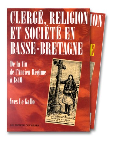 Clergé, religion et société en Basse-Bretagne de la fin de l'Ancien Régime à 1840