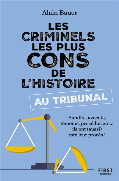 Les criminels les plus cons de l'histoire au tribunal : bandits, avocats, témoins, procéduriers... i