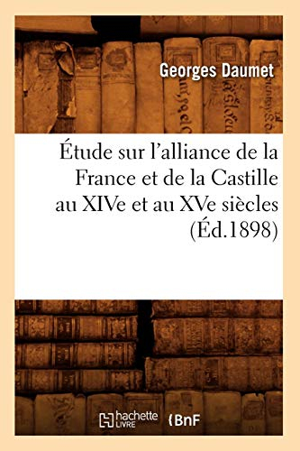 Étude sur l'alliance de la France et de la Castille au XIVe et au XVe siècles (Éd.1898)