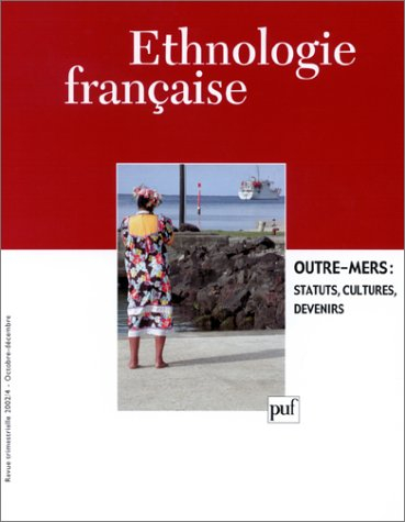 Ethnologie française, n° 4 (2002). Outre-mers : statuts, cultures, devenirs
