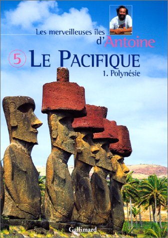 Les merveilleuses îles d'Antoine. Vol. 5. Le Pacifique. 1, Polynésie