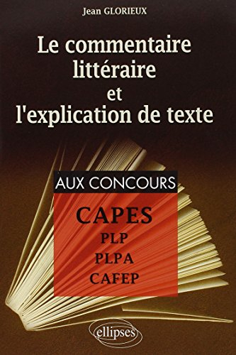 Le commentaire littéraire et l'explication de texte : pour la préparation aux CAPES, PLP, PLPA, CAFE
