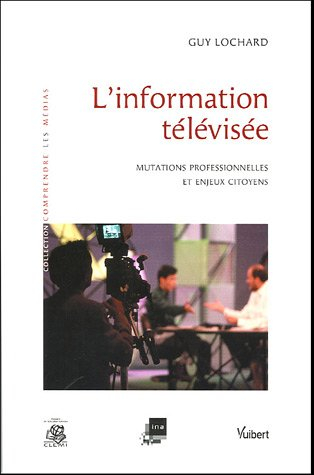 L'information télévisée : mutations professionnelles et enjeux citoyens