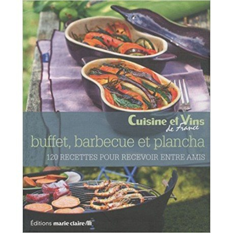 Buffets, barbecues & plancha : 120 recettes pour recevoir entre amis