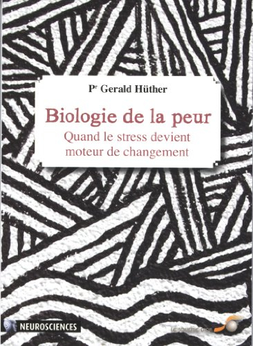 Biologie de la peur : quand le stress devient moteur de changement